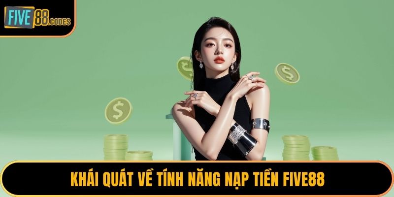 Khái quát về tính năng nạp tiền FIVE88