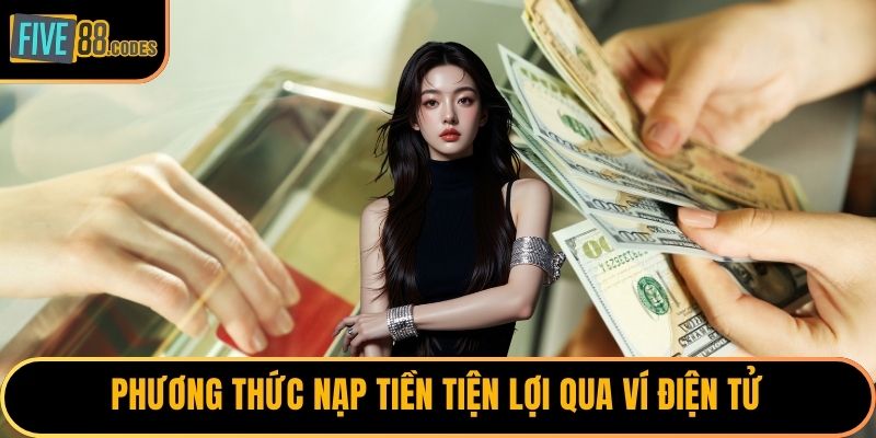 Phương thức nạp tiền tiện lợi qua ví điện tử