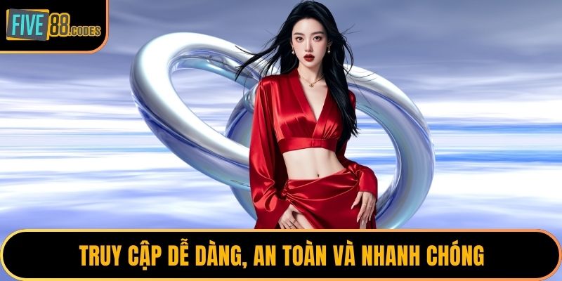 Truy cập dễ dàng, an toàn và nhanh chóng